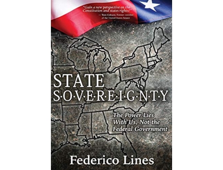 Livro State Sovereignty The Power Lies with Us Not the Federal Government de Federico Lines (Inglês)