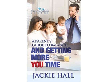 Livro A Parents Guide to Balance and Getting More You Time de Jackie Hall (Inglês)