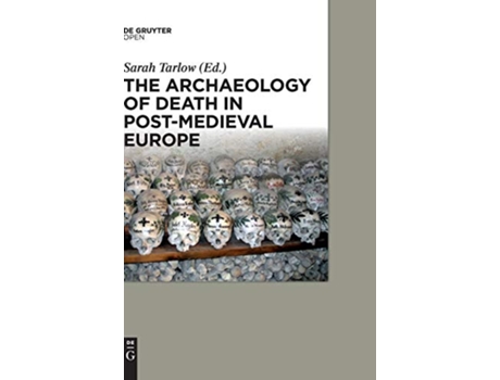 Livro The Archaeology of Death in Postmedieval Europe de Professor of Historical Archaeology Sarah Tarlow Sarah Tarlow (Inglês)