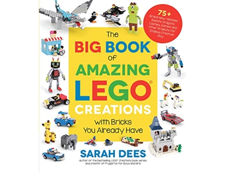 Livro Big Book of Amazing LEGO Creations with Bricks You Already Have de Sarah Dees (Inglês)