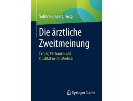 Livro Die ärztliche Zweitmeinung Fehler Vertrauen und Qualität in der Medizin German Edition de Springer Gabler (Alemão)