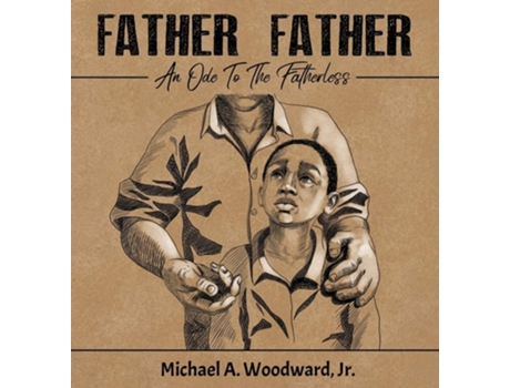 Livro Father Father An Ode To The Fatherless De Michael A Woodward (inglês - Capa Dura)