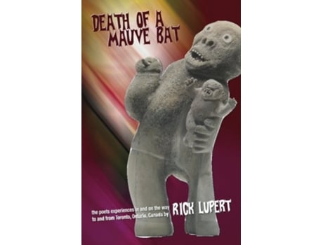 Livro Death of a Mauve Bat The poets experiences in and on the way to and from Toronto Ontario Canada de Rick Lupert (Inglês)
