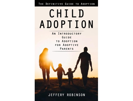 Livro Child Adoption The Definitive Guide to Adoption de Jeffery Robinson (Inglês)
