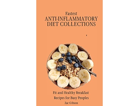 Livro Fastest AntiInflammatory Diet Collections Fit and Healthy Breakfast Recipes for Busy People de Zac Gibson (Inglês)