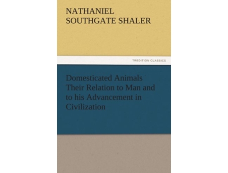 Livro Domesticated Animals Their Relation to Man and to His Advancement in Civilization de Nathaniel Southgate Shaler (Inglês)