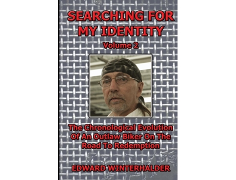 Livro Searching For My Identity The Chronological Evolution Of An Outlaw Biker On The Road To Redemption De Edward Winterhalder (inglês)