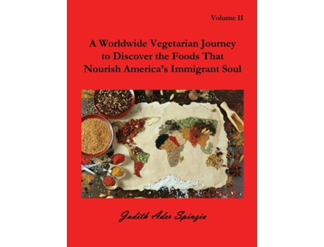 Livro A Worldwide Vegetarian Journey To Discover The Foods That Nourish Americas Immigrant Soul Volume 2 De Judith Ader Spinzia (inglês)