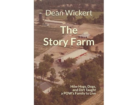 Livro The Story Farm How Hogs Dogs and Dirt Taught a POWs Family to Live de Dean Wickert (Inglês)
