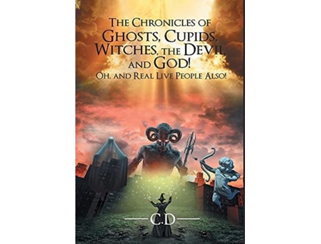 Livro The Chronicles Of Ghosts, Cupids, Witches, The Devil And God! Oh, And Real Live People Also! De C D (inglês)