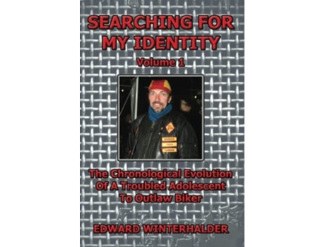 Livro Searching For My Identity The Chronological Evolution Of A Troubled Adolescent To Outlaw Biker De Edward Winterhalder (inglês)