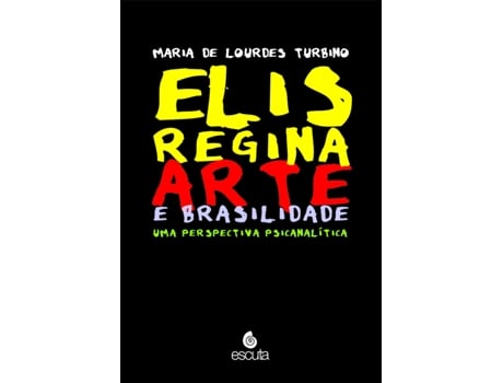 Livro Elis Regina - Arte E Brasilidade - Uma Perspectiva Psicanalítica De Maria De Lourdes Turbino (português Do Brasil)