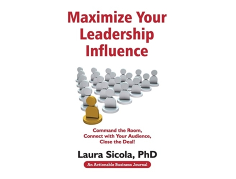 Livro Maximize Your Leadership Influence Command The Room, Connect With Your Audience, Close The Deal! De Laura Sicola (inglês - Capa Dura)