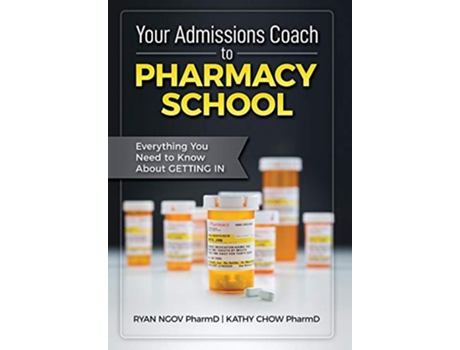 Livro Your Admissions Coach to Pharmacy School Everything You Need to Know about Getting In de Ryan Ngov Kathy Chow (Inglês)