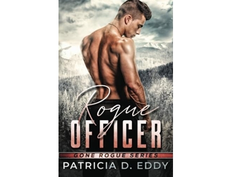 Livro Rogue Officer A Protector Romantic Suspense Standalone De Patricia D Eddy (inglês)