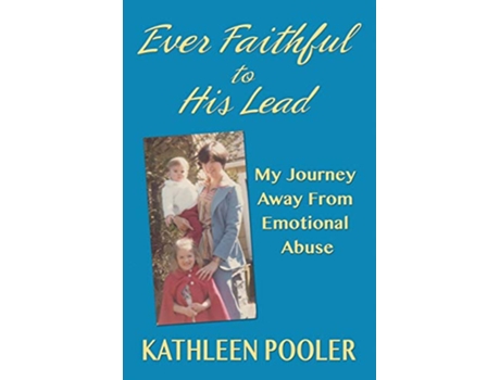 Livro Ever Faithful to His Lead My Journey Away from Emotional Abuse de Kathleen Pooler (Inglês)