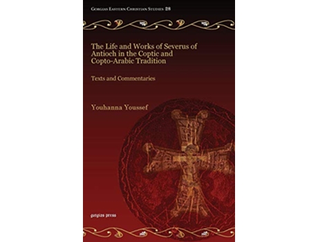 Livro Life and Works of Severus of Antioch in the Coptic and CoptoArabic Tradition de Youhanna Youssef (Inglês - Capa Dura)