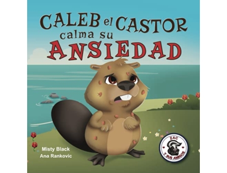 Livro Caleb el Castor calma su ansiedad Brave the Beaver Has the Worry Warts Spanish Edition Zac y Sus Amigos de Misty Black (Espanhol)