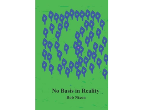Livro No Basis in Reality de Rob Nixon (Inglês)