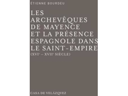 Livro Les Archevêques De Mayence Et La Présence Espagnole Dans Le Saint-Empire, Xvie-Xviie Siècle de Étienne Bourdeu (Espanhol)