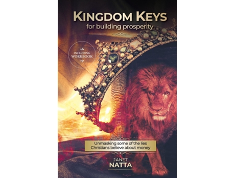Livro Kingdom Keys For Building Prosperity Unmasking Some Of The Lies Christians Believe About Money De Janet Natta (inglês)