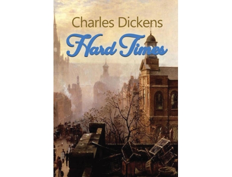 Livro Hard Times A Satire On The Social And Economic Injustices Of The English Society During The Industrial Revolution De Charles Dickens (inglês)