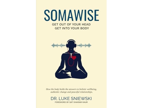 Livro Somawise Get out of your head get into your body de Dr Luke Sniewski (Inglês)