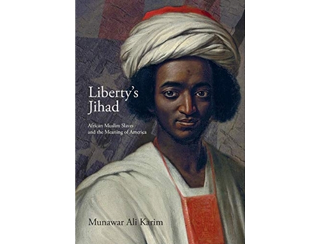 Livro Libertys Jihad African Muslim Slaves and the Meaning of America de Munawar Ali Karim (Inglês)