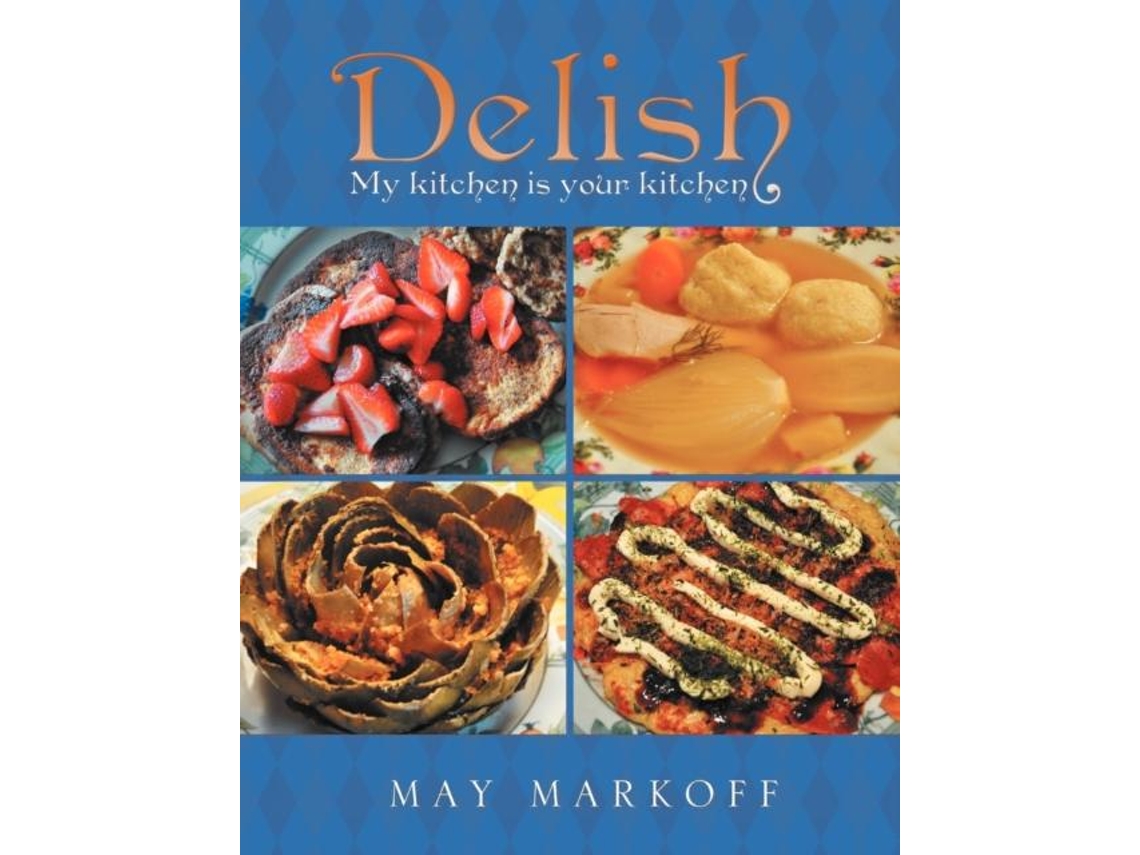 Livro Delish My Kitchen Is Your Kitchen De May Markoff (inglês)