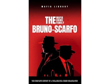 Livro The Bruno-Scarfo Mafia Crime Family The Complete History of a Philadelphia Criminal Organization de Mafia Library (Inglês - Capa Dura)