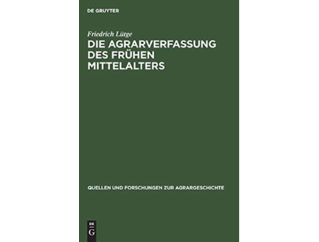 Livro Die Agrarverfassung des frühen Mittelalters Quellen Und Forschungen Zur Agrargeschichte German Edition de Friedrich Lütge (Alemão - Capa Dura)