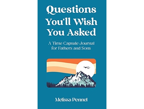 Livro Questions Youll Wish You Asked A Time Capsule Journal for Fathers and Sons de Melissa Pennel (Inglês)