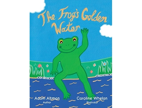 Livro The Frogs Golden Water De Adam Altman (inglês - Capa Dura)