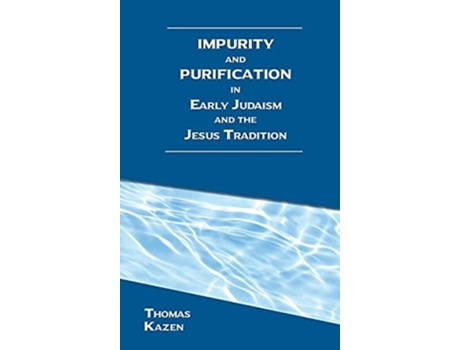 Livro Impurity And Purification In Early Judaism And The Jesus Tradition De Thomas Kazen (inglês - Capa Dura)