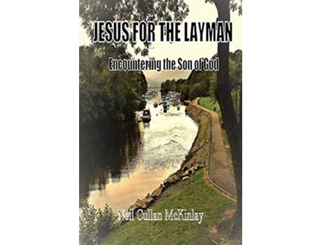 Livro Jesus for the Layman Encountering the Son of God 1 de Neil Cullan McKinlay (Inglês)