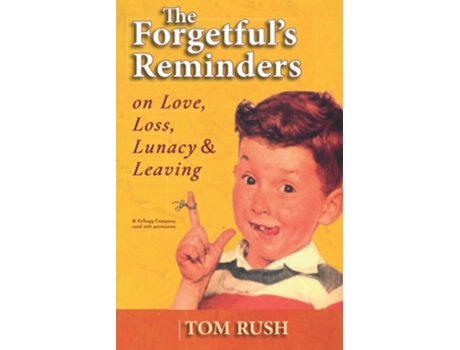 Livro The Forgetfuls Reminders On Love, Loss, Lunacy Ampamp Leaving De Tom Rush (inglês)