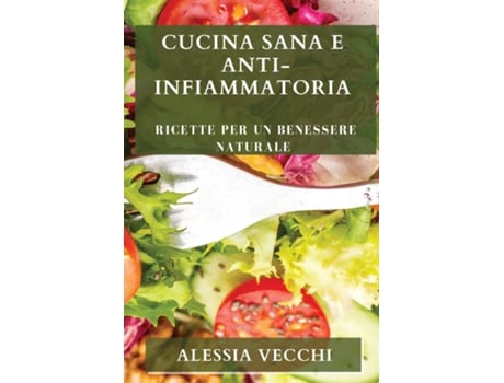 Livro Cucina Sana e Anti-Infiammatoria Ricette per un Benessere Naturale de Alessia Vecchi (Inglês)