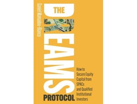 Livro The DREAMS Protocol How to Secure Equity Capital from SPACs and Qualified Institutional Investors de Daniel Mamadou-Blanco (Inglês)