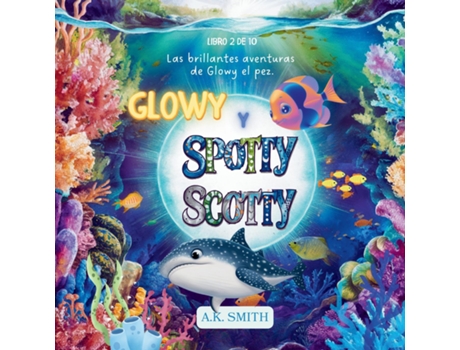 Livro Glowy y Spotty Scotty Libros para niños 3-8 Años, Libros en español para niños. de AK Smith (Inglês)