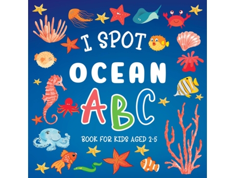Livro I Spot Ocean Abc Book For Kids Aged 2-5 De Lily Hoffman (inglês)
