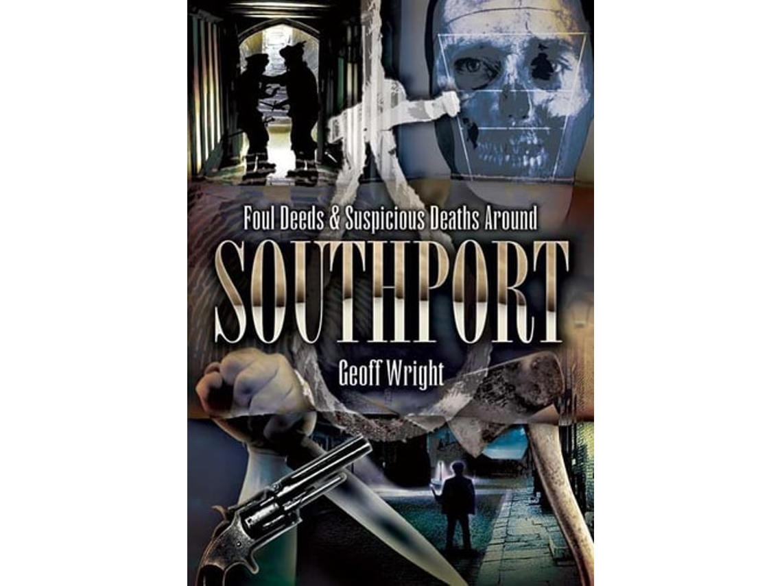 Livro Foul Deeds and Suspicious Deaths Around Southport de Geoff Wright (Inglês)