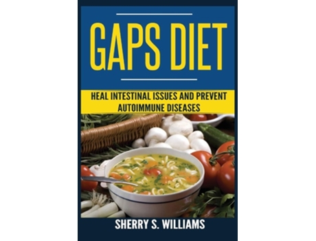Livro Gaps Diet Heal Intestinal Issues And Prevent Autoimmune Diseases De Sherry S Williams (inglês)