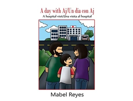 Livro A Day with AjUn dia con Aj A hospital visitUna visita al hospital de Mabel Reyes (Inglês)