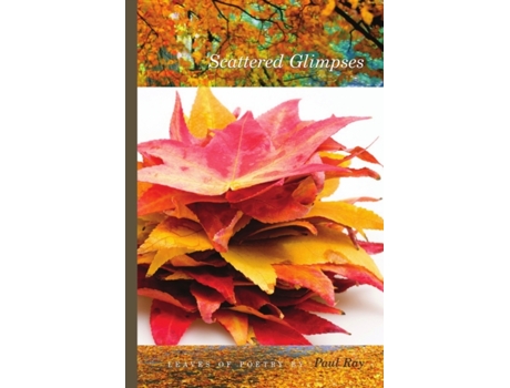 Livro Scattered Glimpses - Leaves Of Poetry Paul Ray (Inglês)