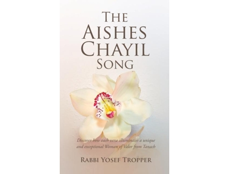 Livro The Aishes Chayil Song Discover How Each Verse Illuminates A Unique And Exceptional Woman Of Valor From Tanach De Tropper Yosef (inglês)