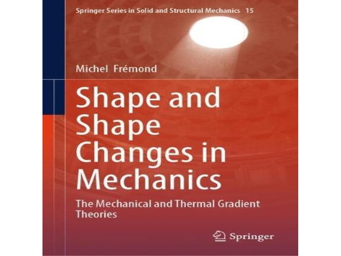 Livro Shape and Shape Changes in Mechanics The Mechanical and Thermal Gradient Theories de Michel Frémond (Inglês)