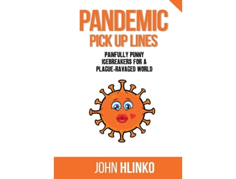 Livro Pandemic Pickup Lines Painfully Punny Icebreakers For A Plague-ravaged World De John Charles Hlinko (inglês)