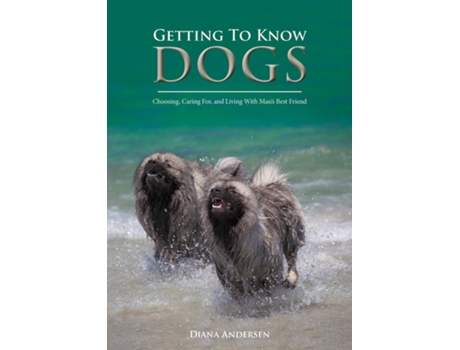 Livro Getting To Know Dogs Choosing, Caring For, And Living With Mans Best Friend De Diana Janette Andersen (inglês)