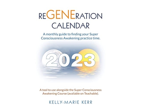 Livro ReGENEration Calendar A monthly guide to finding your Super Consciousness Awakening practice time de KellyMarie Kerr (Inglês)