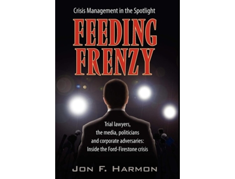 Livro Feeding Frenzy Inside The Ford-firestone Crisis De Jon Harmon (inglês - Capa Dura)